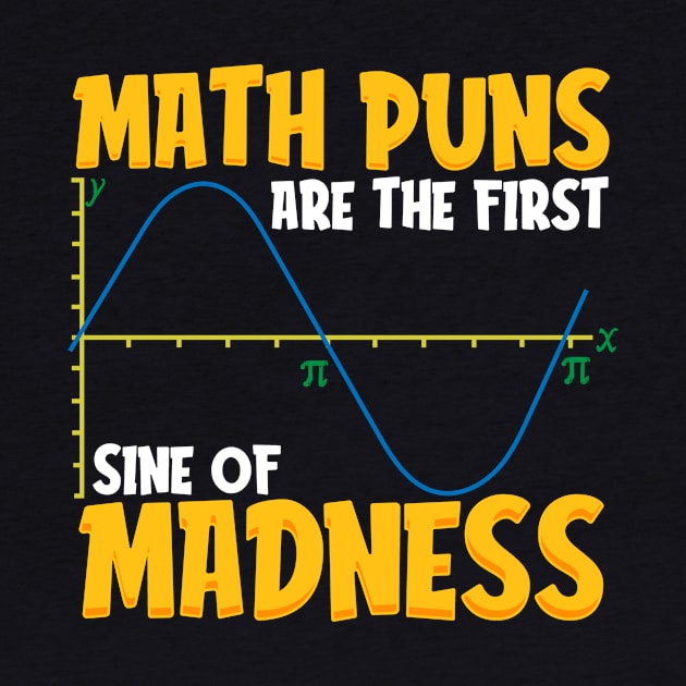 Funny Math Puns Are The First Sine Of Madness by theperfectpresents